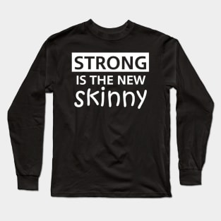 Strong Is the New Skinny Long Sleeve T-Shirt